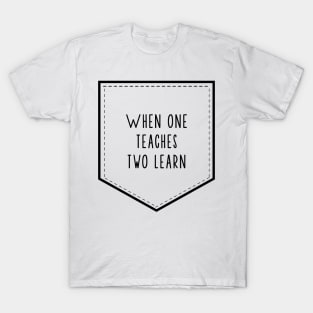 'When One Teaches Two Learns' Education Shirt T-Shirt